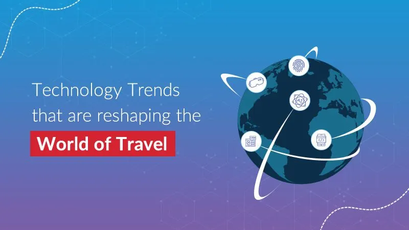 Technology trends that are reshaping the world of travel